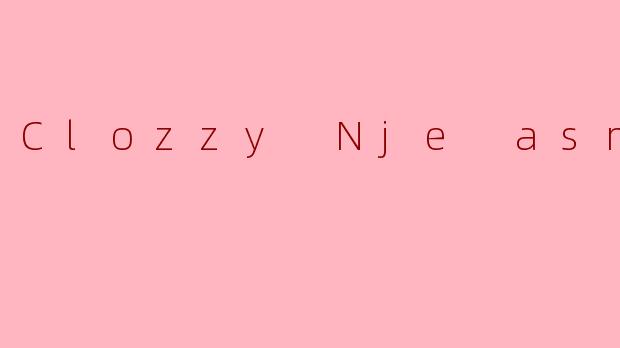 Clozzy Nje asmr